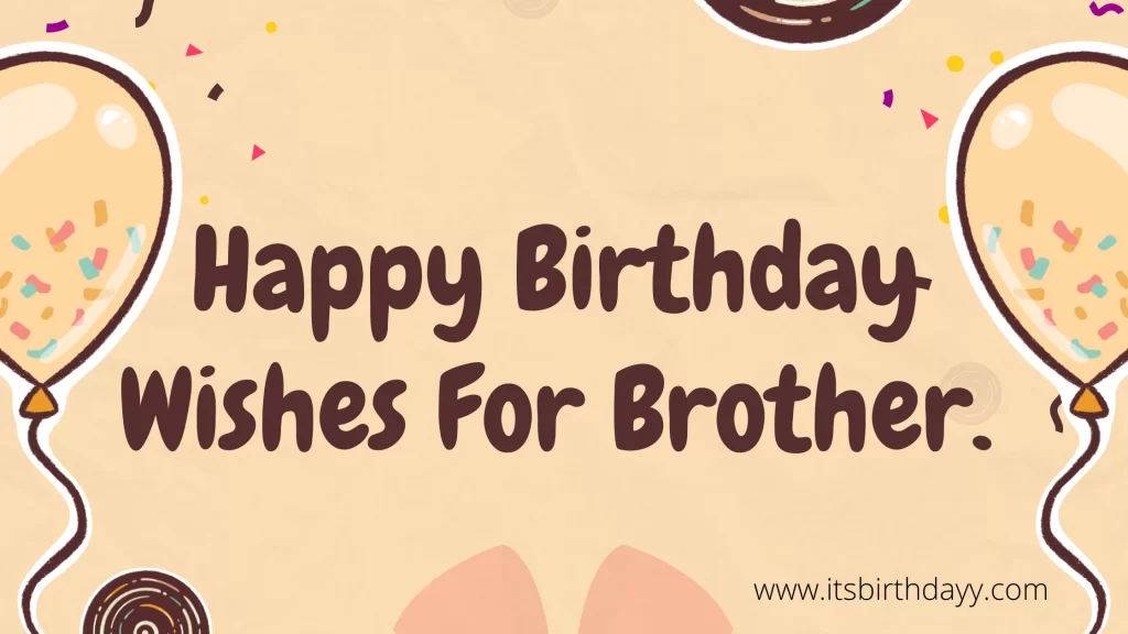 Happy Birthday Wishes For Brother.