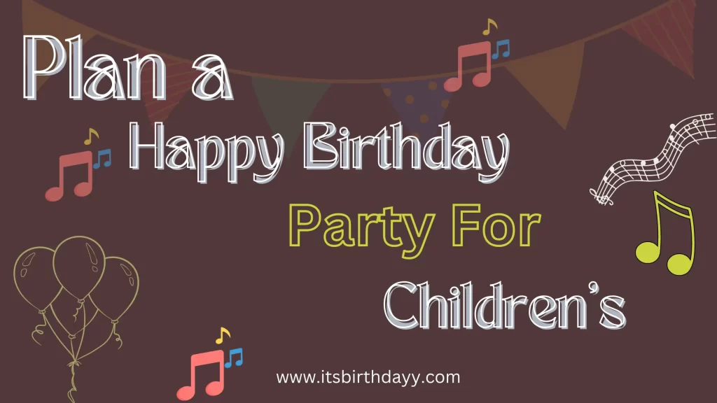 Plan a Happy Birthday Party For Children’s | 8 Step Short Checklist.