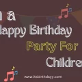 Plan a Happy Birthday Party For Children’s | 8 Step Short Checklist.